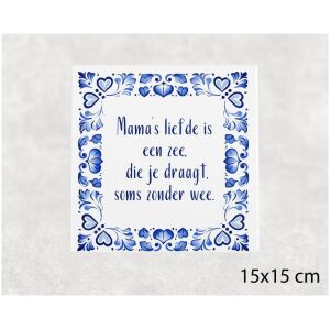 Spreuk tegel 15x15 cm Mama’s liefde is een zee, die je draagt, soms zonder wee