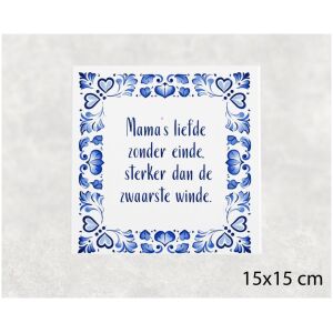 Spreuk tegel 15x15 cm Mama’s liefde zonder einde, sterker dan de zwaarste winde