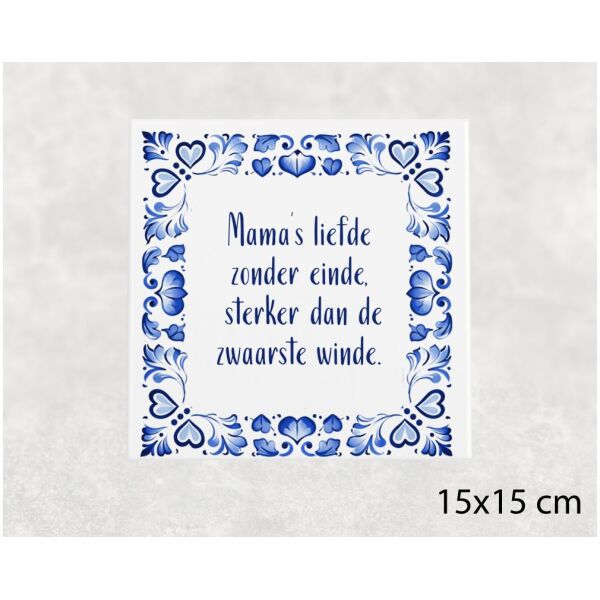 Spreuk tegel 15x15 cm Mama’s liefde zonder einde, sterker dan de zwaarste winde