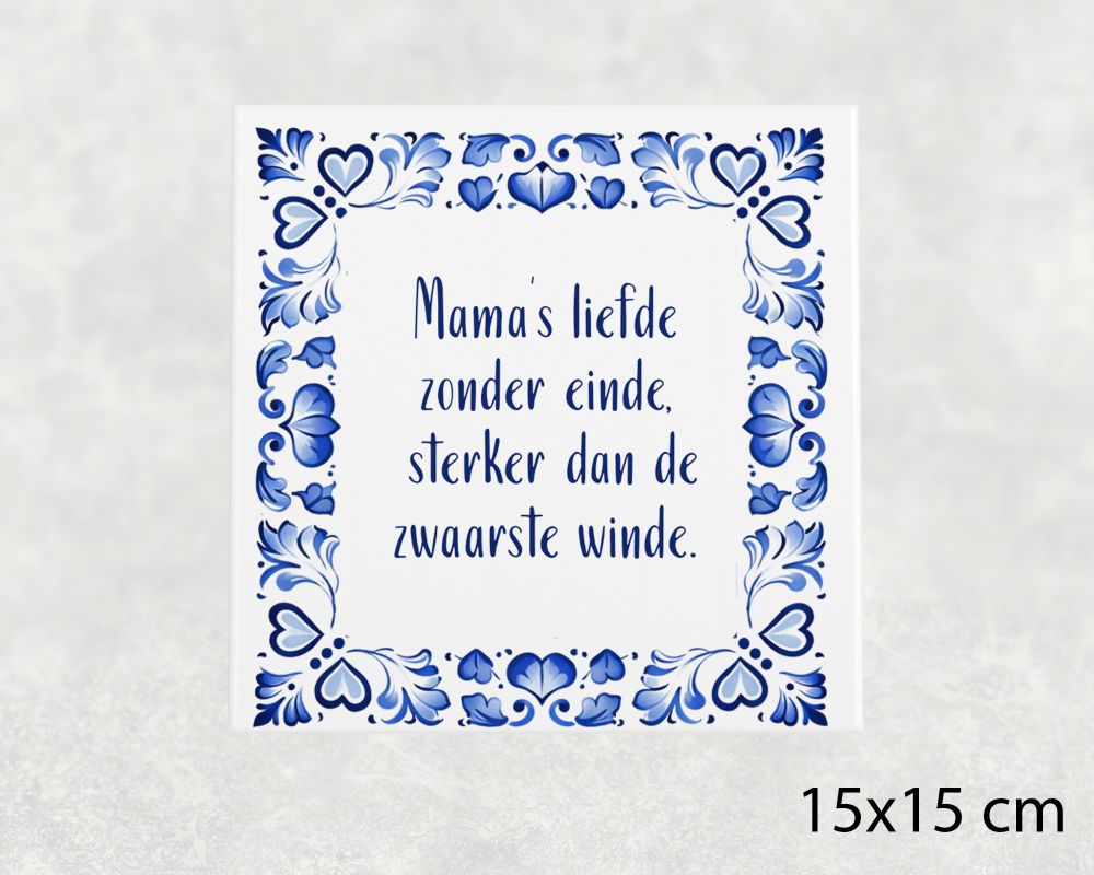 Spreuk Tegel 15X15 Cm Mama’s Liefde Zonder Einde, Sterker Dan De Zwaarste Winde Spreuk tegel 15x15 cm Mama’s liefde zonder einde, sterker dan de zwaarste winde