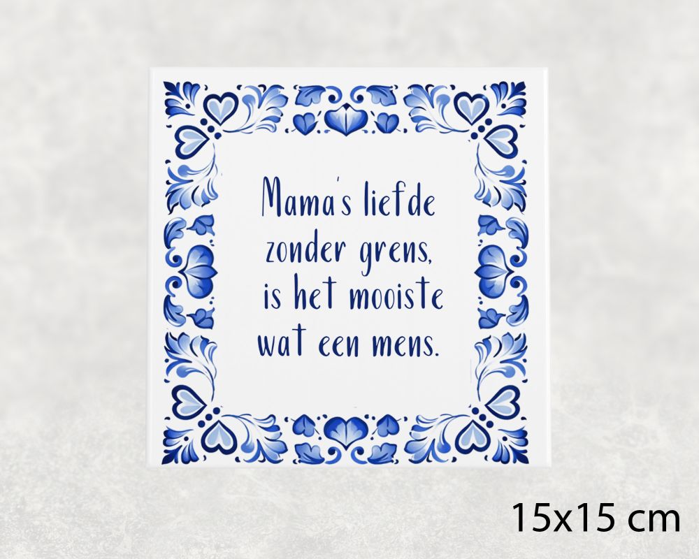 Spreuk Tegel 15X15 Cm Mama’s Liefde Zonder Grens, Is Het Mooiste Wat Een Mens Spreuk tegel 15x15 cm Mama’s liefde zonder grens, is het mooiste wat een mens
