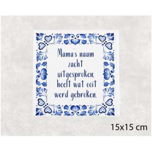 Spreuk tegel 15x15 cm Mama’s naam zacht uitgesproken, heelt wat ooit werd gebroken