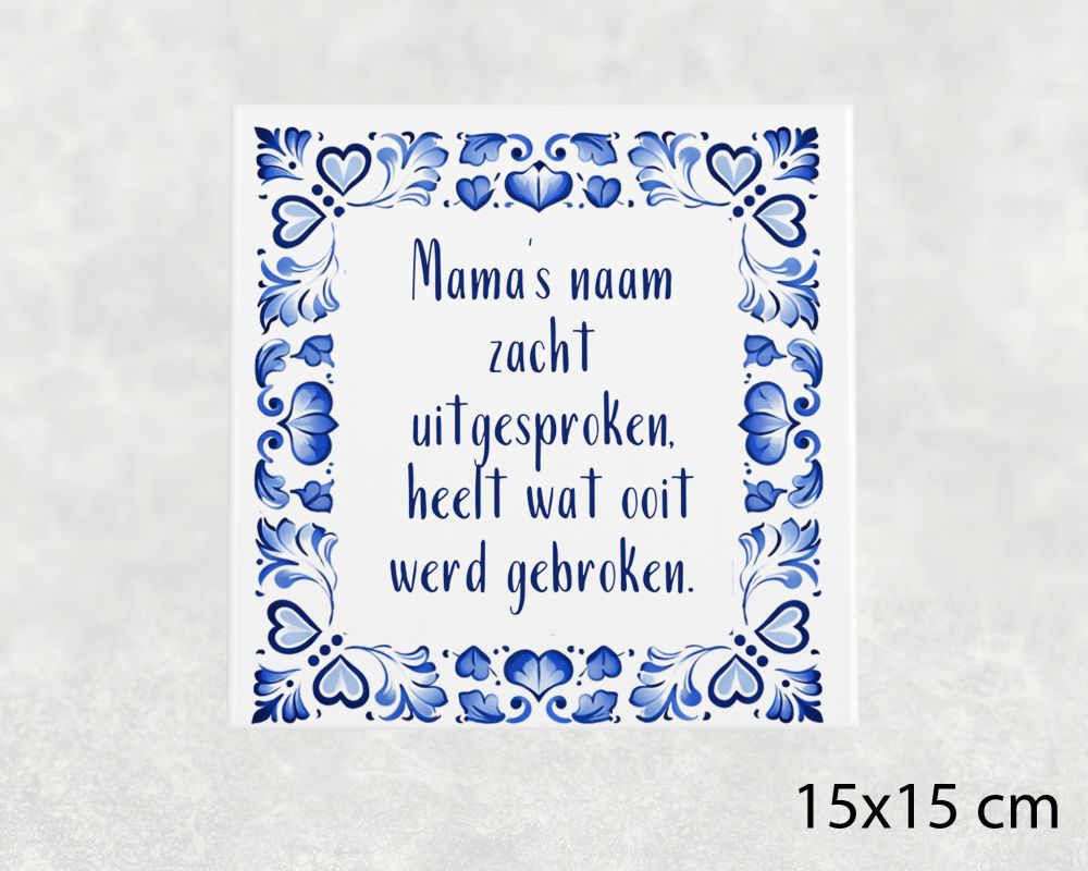 Spreuk Tegel 15X15 Cm Mama’s Naam Zacht Uitgesproken, Heelt Wat Ooit Werd Gebroken Spreuk tegel 15x15 cm Mama’s naam zacht uitgesproken, heelt wat ooit werd gebroken