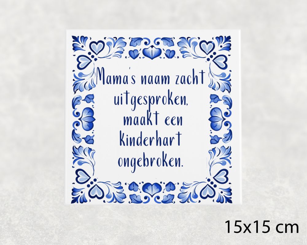 Spreuk Tegel 15X15 Cm Mama’s Naam Zacht Uitgesproken, Maakt Een Kinderhart Ongebroken Spreuk tegel 15x15 cm Mama’s naam zacht uitgesproken, maakt een kinderhart ongebroken