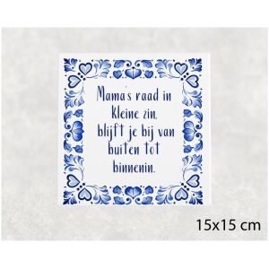 Spreuk tegel 15x15 cm Mama’s raad in kleine zin, blijft je bij van buiten tot binnenin