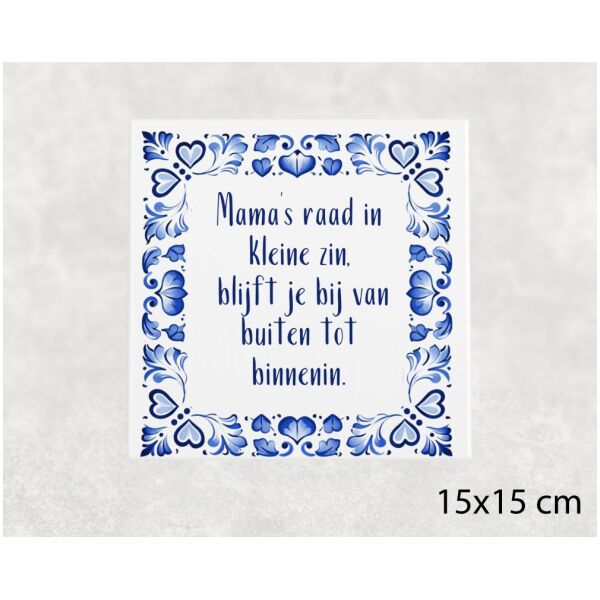 Spreuk tegel 15x15 cm Mama’s raad in kleine zin, blijft je bij van buiten tot binnenin