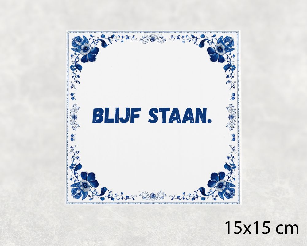 Spreuk Tegel 15X15 Cm Blijf Staan () Spreuk tegel 15x15cm Blijf staan ()