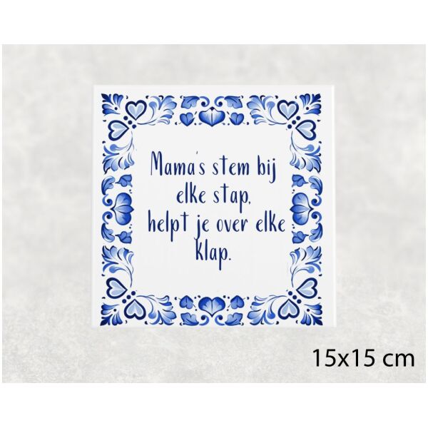 Spreuk tegel 15x15 cm Mama’s stem bij elke stap, helpt je over elke klap