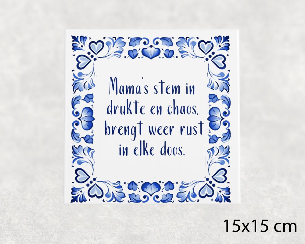 Spreuk Tegel 15X15 Cm Mama’s Stem In Drukte En Chaos, Brengt Weer Rust In Elke Doos Spreuk tegel 15x15 cm Mama’s stem in drukte en chaos, brengt weer rust in elke doos