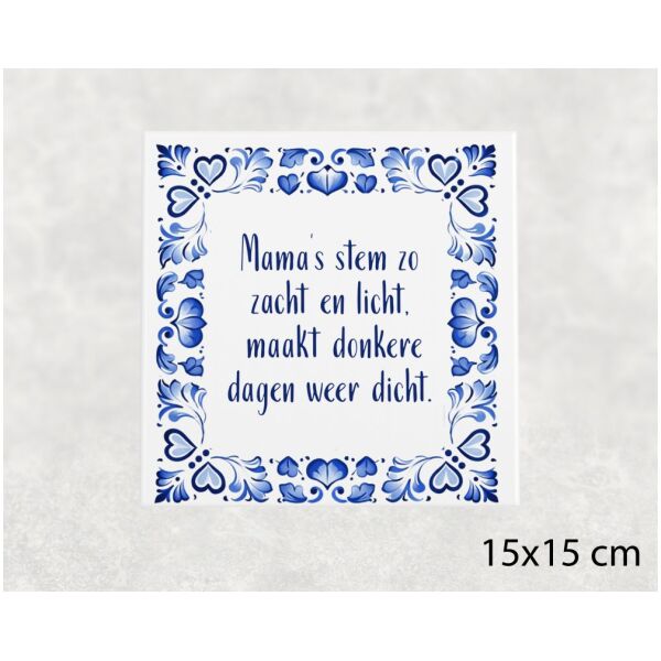 Spreuk tegel 15x15 cm Mama’s stem zo zacht en licht, maakt donkere dagen weer dicht