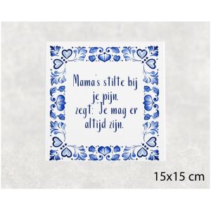 Spreuk tegel 15x15 cm Mama’s stilte bij je pijn, zegt_ “Je mag er altijd zijn.”