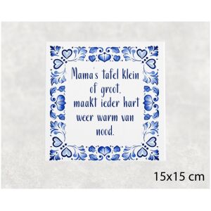 Spreuk tegel 15x15 cm Mama’s tafel klein of groot, maakt ieder hart weer warm van nood
