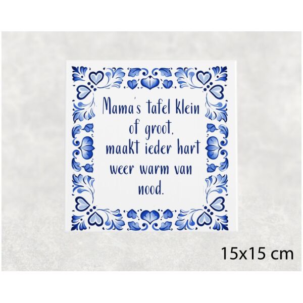 Spreuk tegel 15x15 cm Mama’s tafel klein of groot, maakt ieder hart weer warm van nood