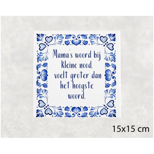 Spreuk tegel 15x15 cm Mama’s woord bij kleine nood, voelt groter dan het hoogste woord