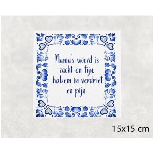 Spreuk tegel 15x15 cm Mama’s woord is zacht en fijn, balsem in verdriet en pijn