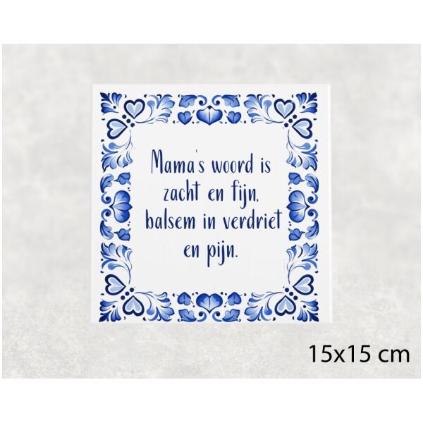 Spreuk tegel 15x15 cm Mama’s woord is zacht en fijn, balsem in verdriet en pijn