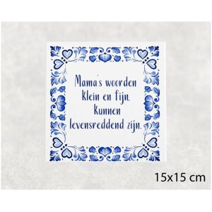 Spreuk tegel 15x15 cm Mama’s woorden klein en fijn, kunnen levensreddend zijn