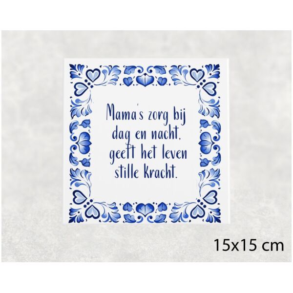 Spreuk tegel 15x15 cm Mama’s zorg bij dag en nacht, geeft het leven stille kracht