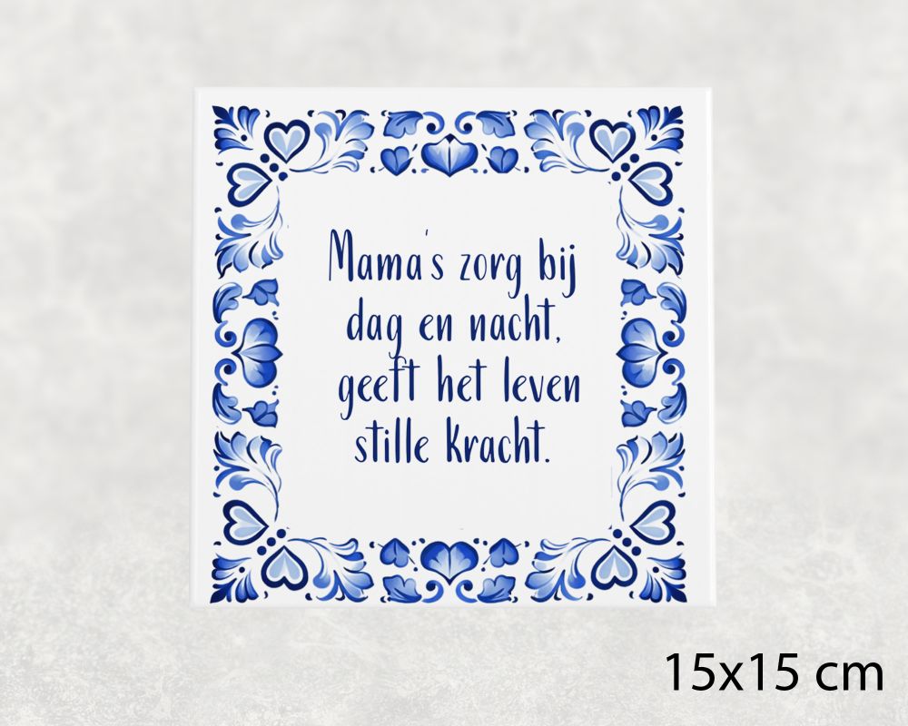 Spreuk Tegel 15X15 Cm Mama’s Zorg Bij Dag En Nacht, Geeft Het Leven Stille Kracht Spreuk tegel 15x15 cm Mama’s zorg bij dag en nacht, geeft het leven stille kracht