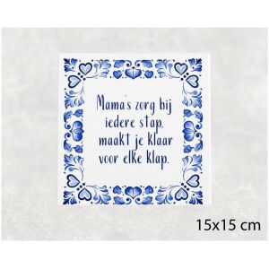 Spreuk tegel 15x15 cm Mama’s zorg bij iedere stap, maakt je klaar voor elke klap