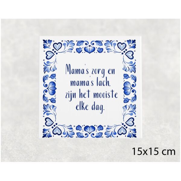 Spreuk tegel 15x15 cm Mama’s zorg en mama’s lach, zijn het mooiste elke dag