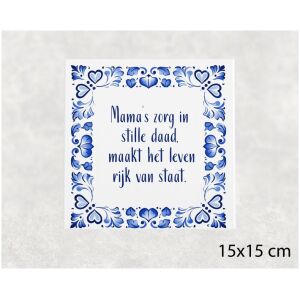 Spreuk tegel 15x15 cm Mama’s zorg in stille daad, maakt het leven rijk van staat