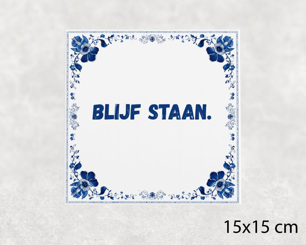 Spreuk Tegel 15X15 Cm Blijf Staan Spreuk tegel 15x15cm Blijf staan