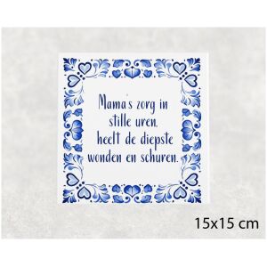Spreuk tegel 15x15 cm Mama’s zorg in stille uren, heelt de diepste wonden en schuren