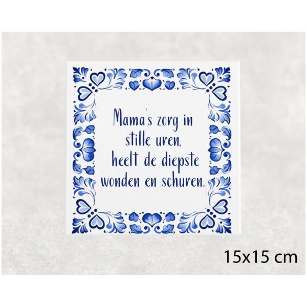Spreuk tegel 15x15 cm Mama’s zorg in stille uren, heelt de diepste wonden en schuren