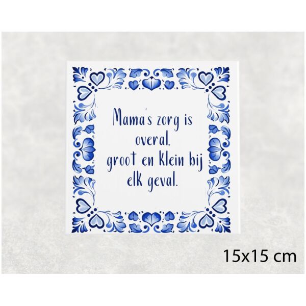 Spreuk tegel 15x15 cm Mama’s zorg is overal, groot en klein bij elk geval