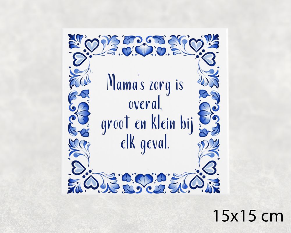 Spreuk Tegel 15X15 Cm Mama’s Zorg Is Overal, Groot En Klein Bij Elk Geval Spreuk tegel 15x15 cm Mama’s zorg is overal, groot en klein bij elk geval