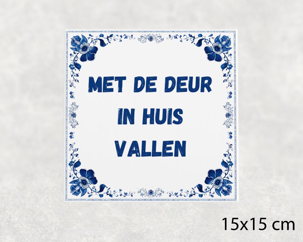 Spreuk Tegel 15X15 Cm Met De Deur In Huis Vallen Spreuk tegel 15x15cm Met de deur in huis vallen