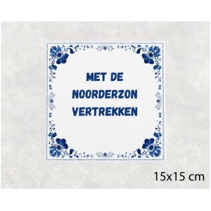Spreuk tegel 15x15cm Met de noorderzon vertrekken