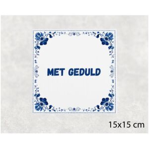 Spreuk tegel 15x15cm Met geduld