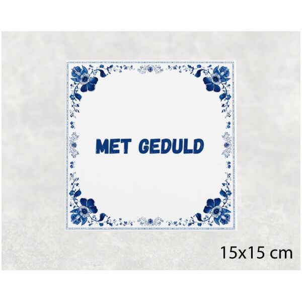 Spreuk tegel 15x15cm Met geduld