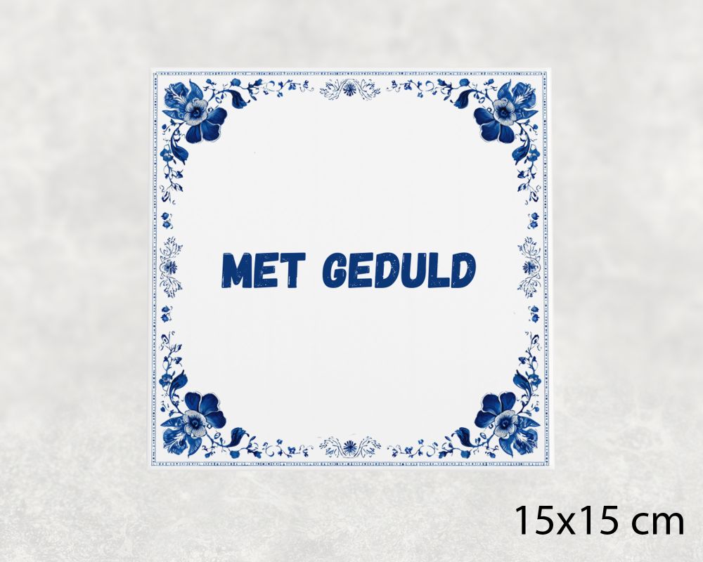 Spreuk Tegel 15X15 Cm Met Geduld Spreuk tegel 15x15cm Met geduld