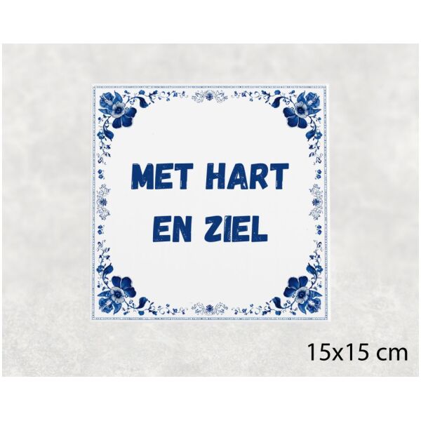 Spreuk tegel 15x15cm Met hart en ziel