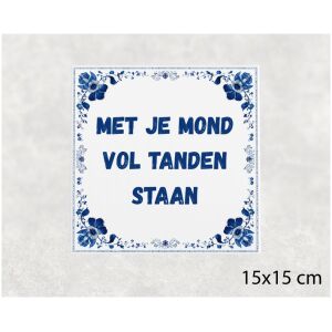 Spreuk tegel 15x15cm Met je mond vol tanden staan