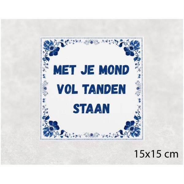 Spreuk tegel 15x15cm Met je mond vol tanden staan