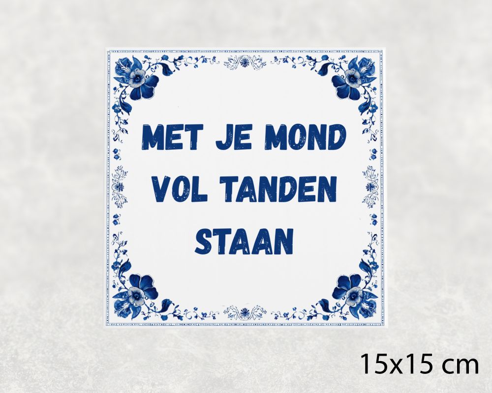 Spreuk Tegel 15X15 Cm Met Je Mond Vol Tanden Staan Spreuk tegel 15x15cm Met je mond vol tanden staan