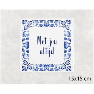 Spreuk tegel 15x15cm Met jou altijd