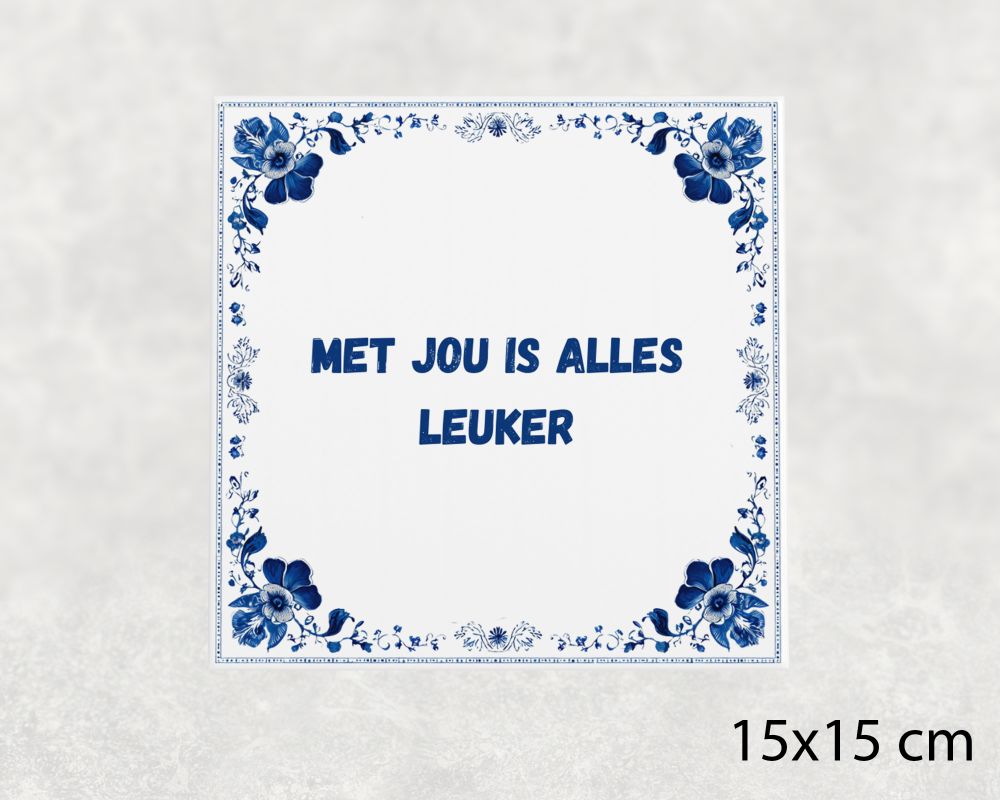 Spreuk Tegel 15X15 Cm Met Jou Is Alles Leuker Spreuk tegel 15x15cm Met jou is alles leuker