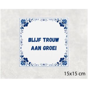Spreuk tegel 15x15cm Blijf trouw aan groei