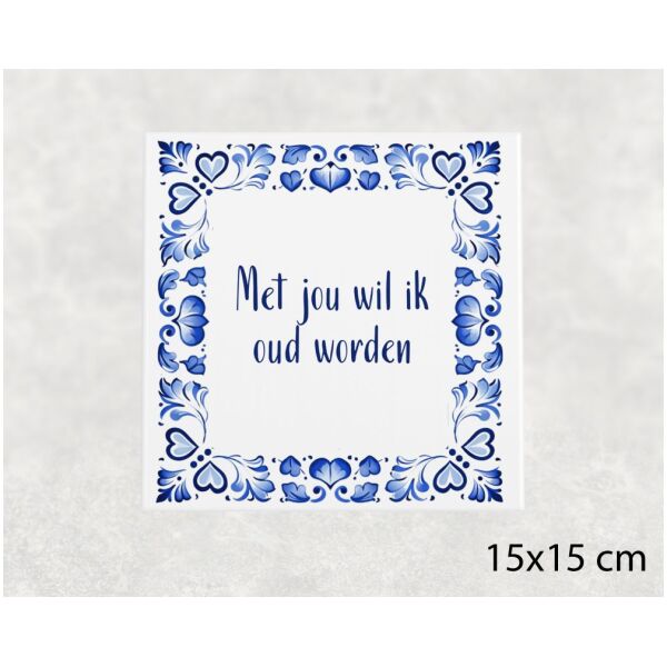 Spreuk tegel 15x15cm Met jou wil ik oud worden
