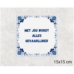 Spreuk tegel 15x15cm Met jou wordt alles gevaarlijker
