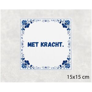 Spreuk tegel 15x15cm Met kracht