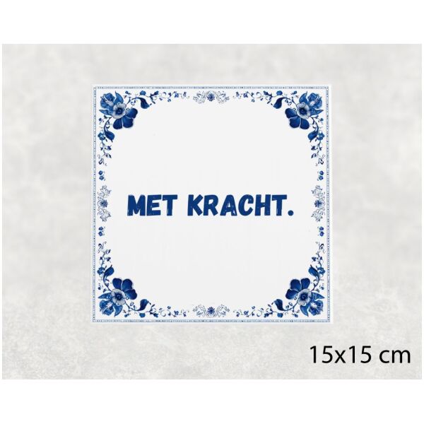 Spreuk tegel 15x15cm Met kracht