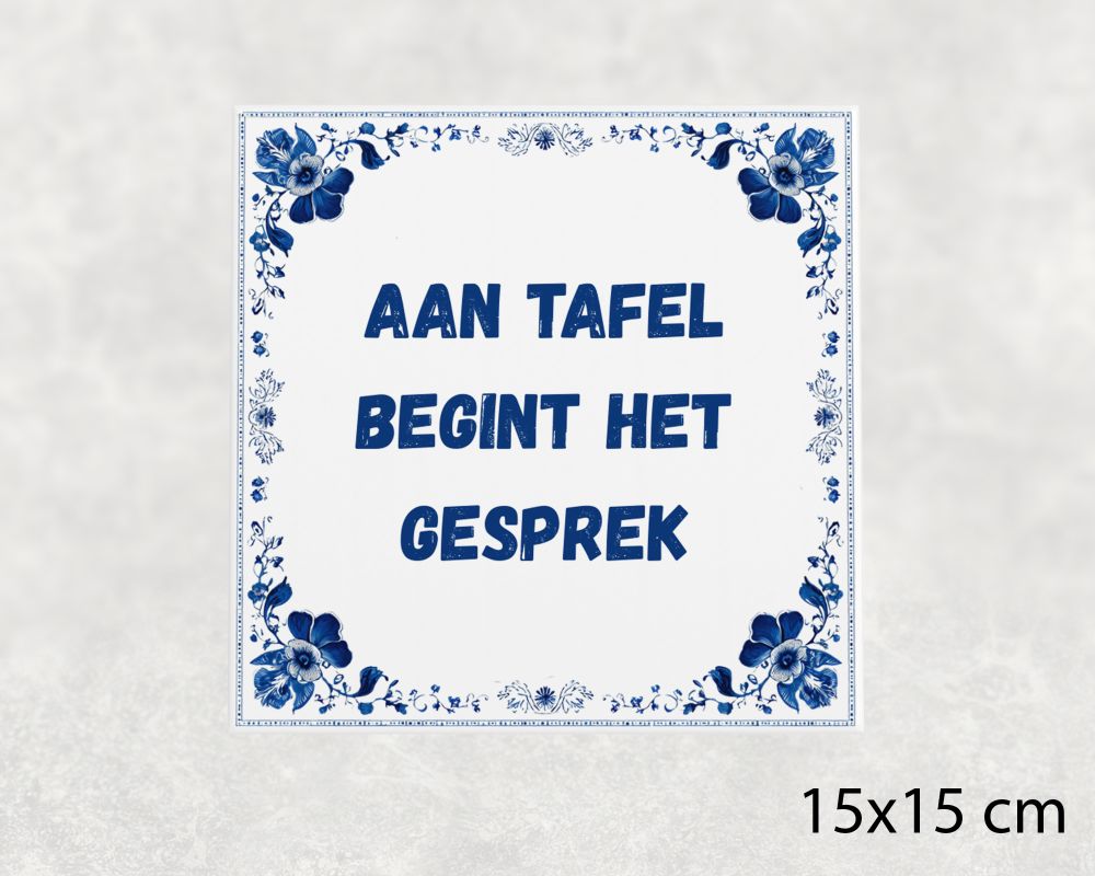 Spreuk Tegel 15X15 Cm Aan Tafel Begint Het Gesprek Spreuk tegel 15x15cm Aan tafel begint het gesprek