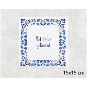 Spreuk tegel 15x15cm Met liefde gekroond