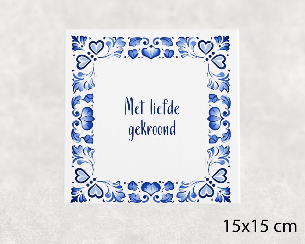 Spreuk Tegel 15X15 Cm Met Liefde Gekroond Spreuk tegel 15x15cm Met liefde gekroond